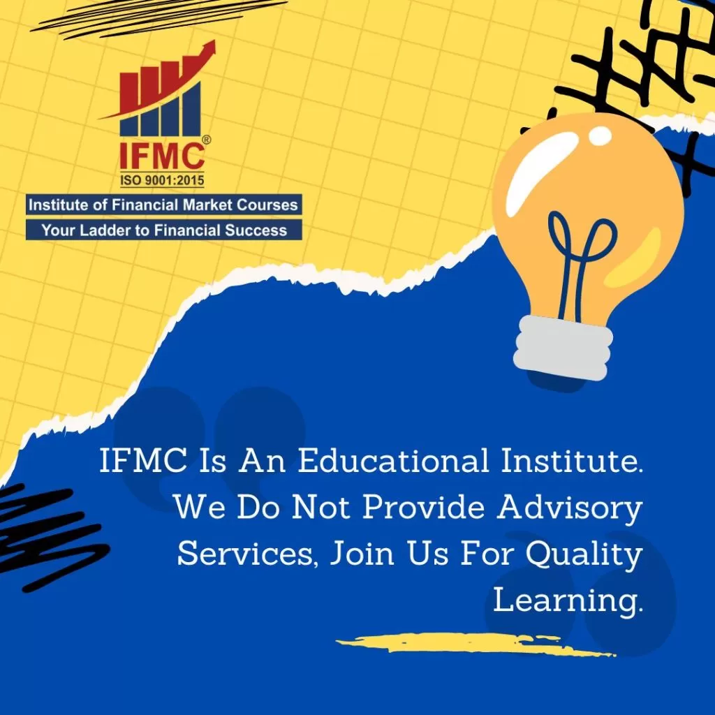 IFMC Is An Educational Institute. We Do Not Provide Advisory Services, Join Us For Quality Learning.