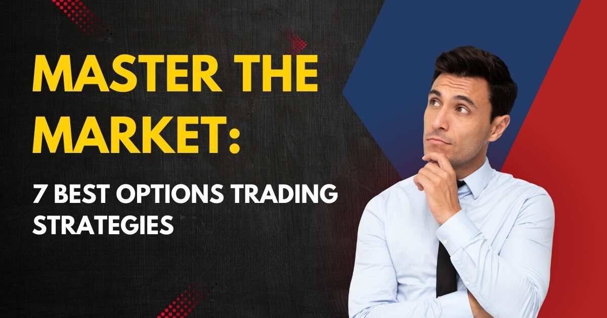 Master the Market: 7 Best Options Trading Strategies